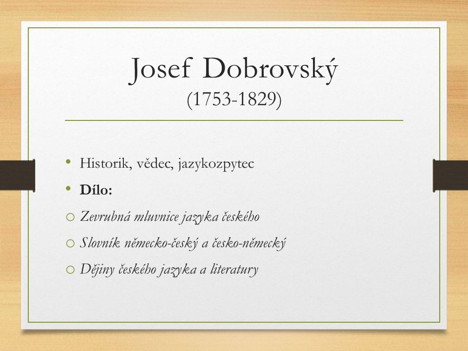 Josef Dobrovský ( ) Historik, vědec, jazykozpytec Dílo: