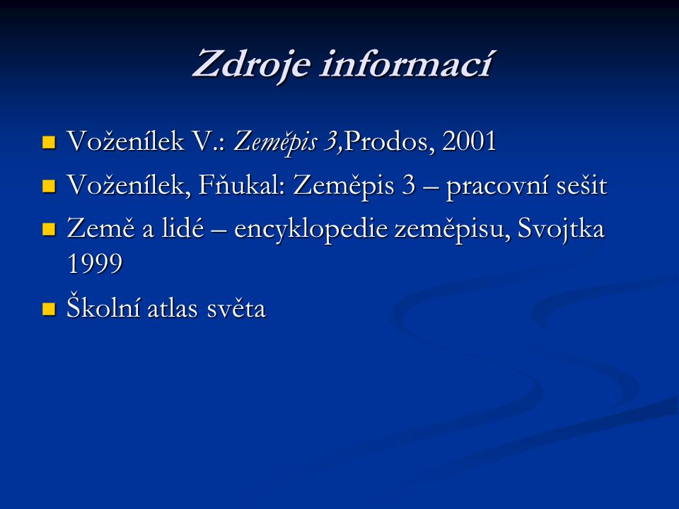 Zdroje informací Voženílek V.: Zeměpis 3,Prodos, 2001