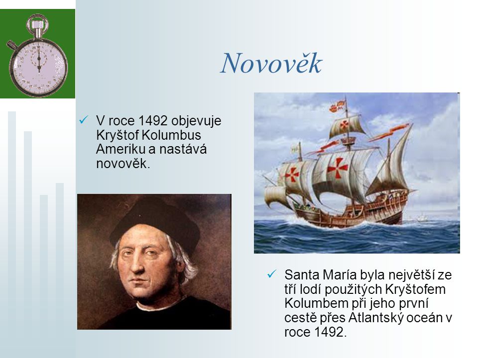 Novověk V roce 1492 objevuje Kryštof Kolumbus Ameriku a nastává novověk.