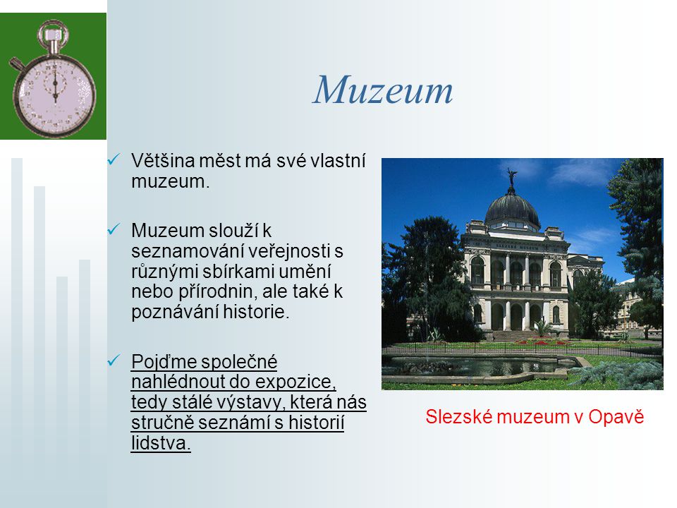 Muzeum Většina měst má své vlastní muzeum.