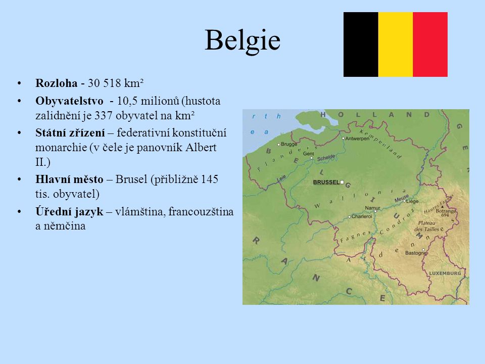 Belgie Rozloha km². Obyvatelstvo - 10,5 milionů (hustota zalidnění je 337 obyvatel na km².