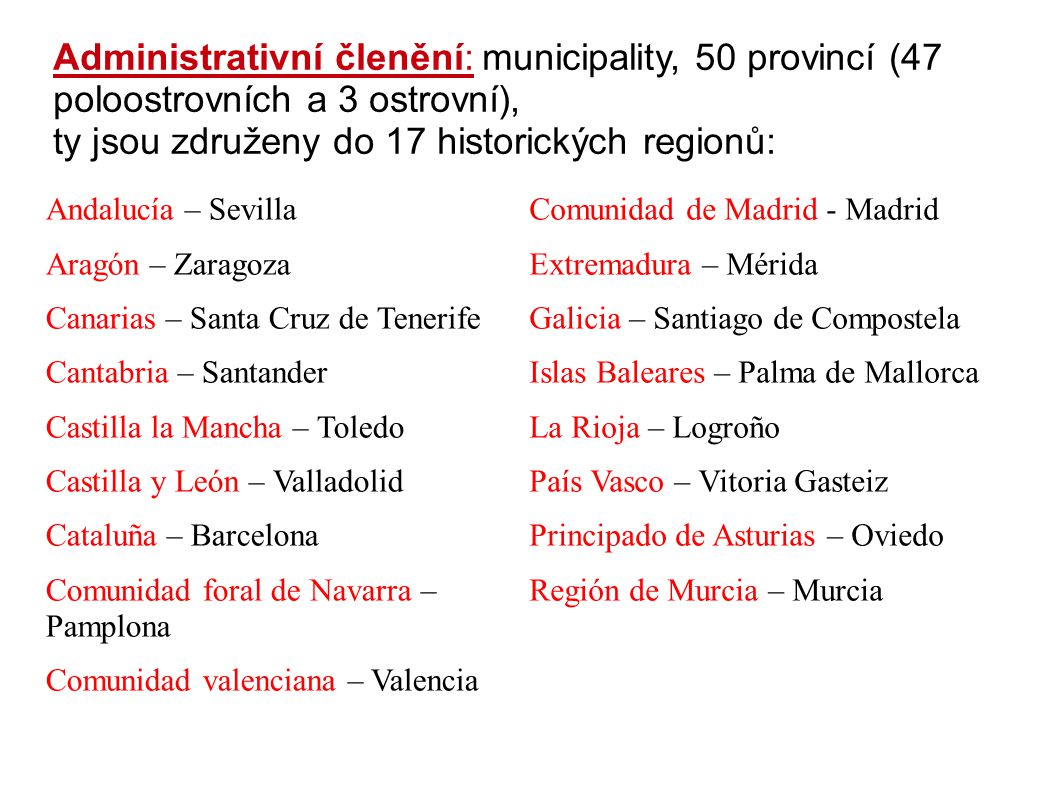 Administrativní členění: municipality, 50 provincí (47 poloostrovních a 3 ostrovní), ty jsou združeny do 17 historických regionů: