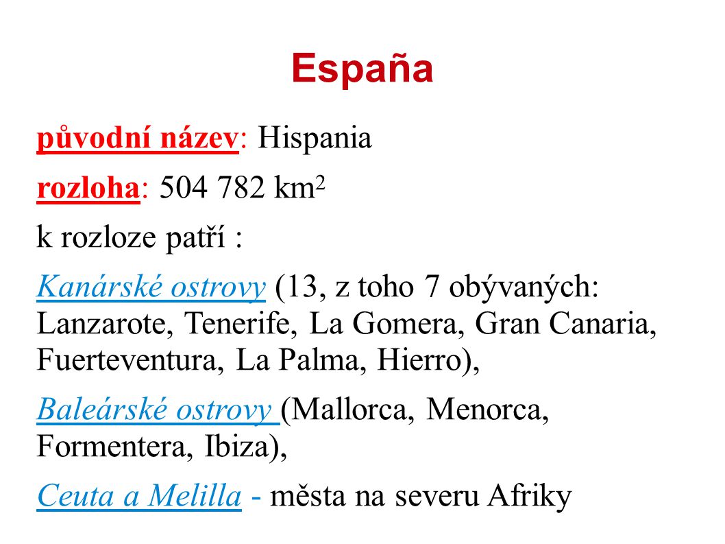 España původní název: Hispania rozloha: km2 k rozloze patří :