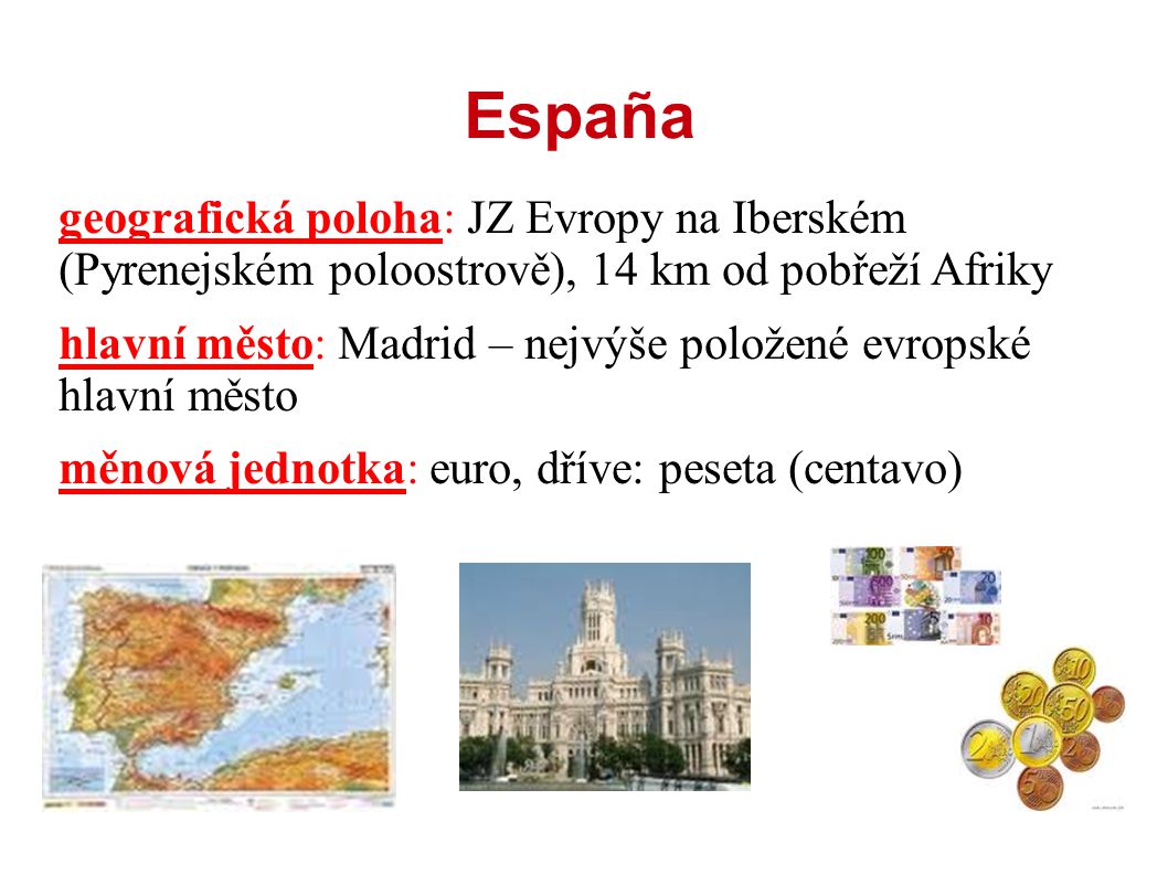 España geografická poloha: JZ Evropy na Iberském (Pyrenejském poloostrově), 14 km od pobřeží Afriky.