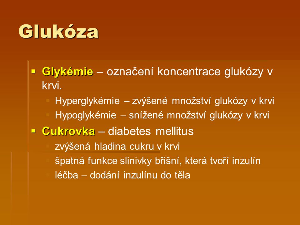 Glukóza Glykémie – označení koncentrace glukózy v krvi.