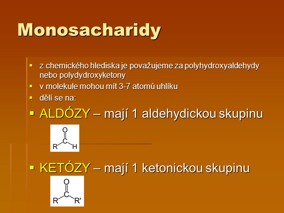 Monosacharidy ALDÓZY – mají 1 aldehydickou skupinu