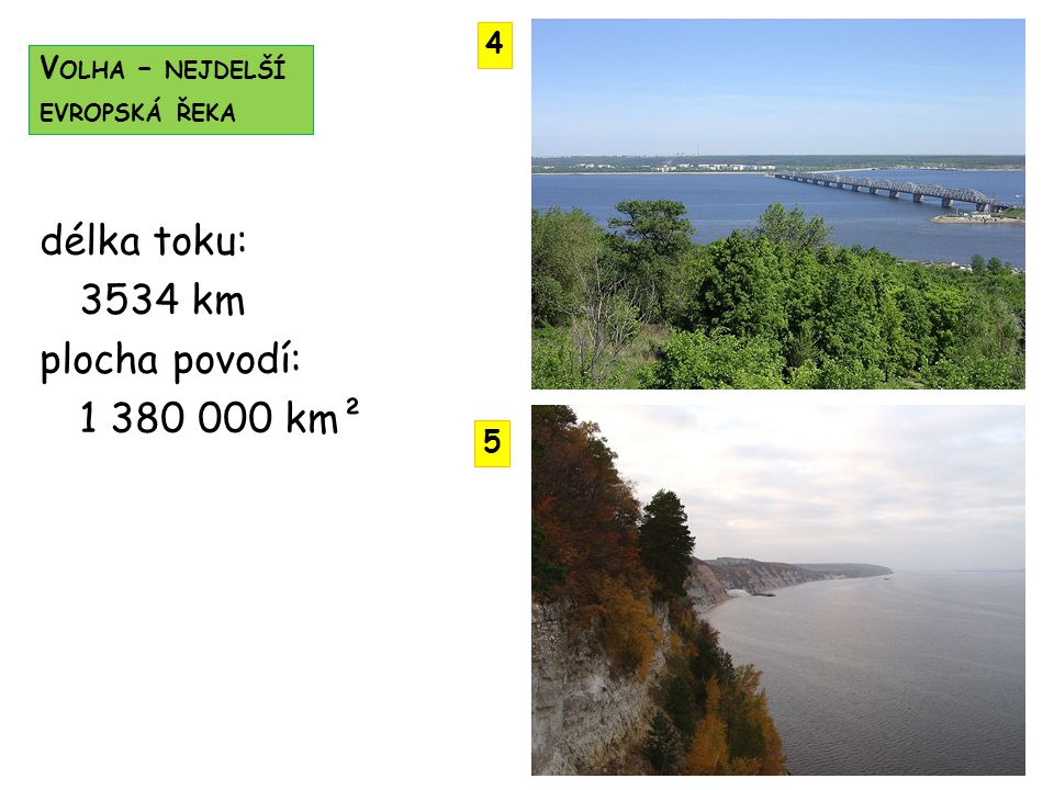 délka toku: 3534 km plocha povodí: km² 4 Volha – nejdelší