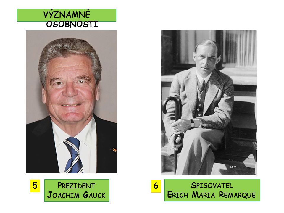 VÝZNAMNÉ OSOBNOSTI 5 Prezident Joachim Gauck 6 Spisovatel Erich Maria Remarque