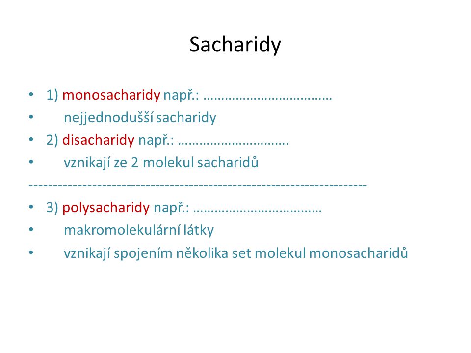 Sacharidy 1) monosacharidy např.: ……………………………… nejjednodušší sacharidy