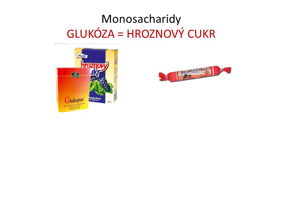 Monosacharidy GLUKÓZA = HROZNOVÝ CUKR