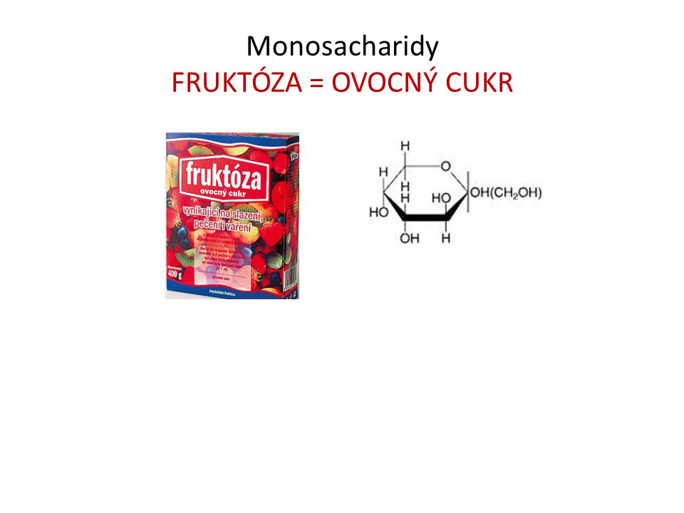Monosacharidy FRUKTÓZA = OVOCNÝ CUKR