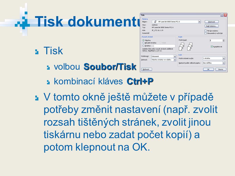 Tisk dokumentu Tisk. volbou Soubor/Tisk. kombinací kláves Ctrl+P.