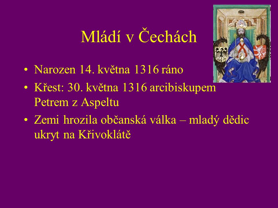 Mládí v Čechách Narozen 14. května 1316 ráno