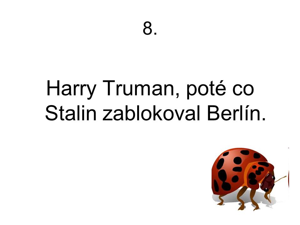 Harry Truman, poté co Stalin zablokoval Berlín.