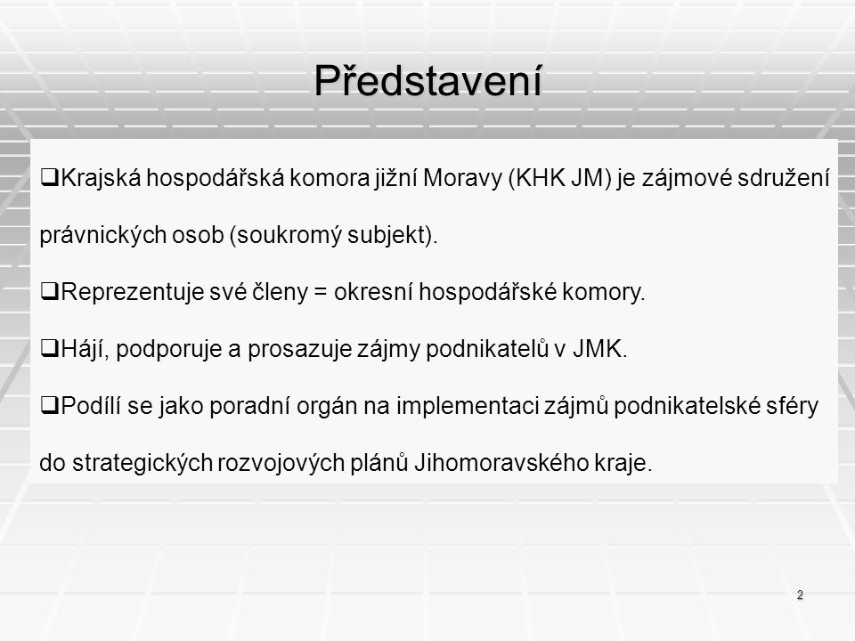 Představení Krajská hospodářská komora jižní Moravy (KHK JM) je zájmové sdružení právnických osob (soukromý subjekt).