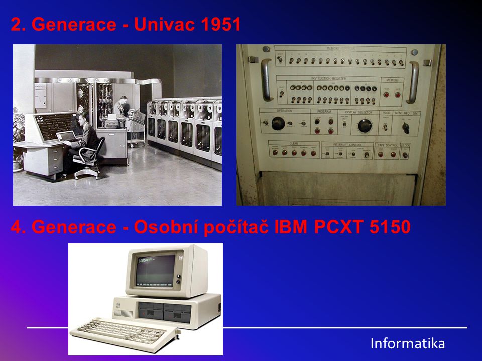 2. Generace - Univac Generace - Osobní počítač IBM PCXT 5150