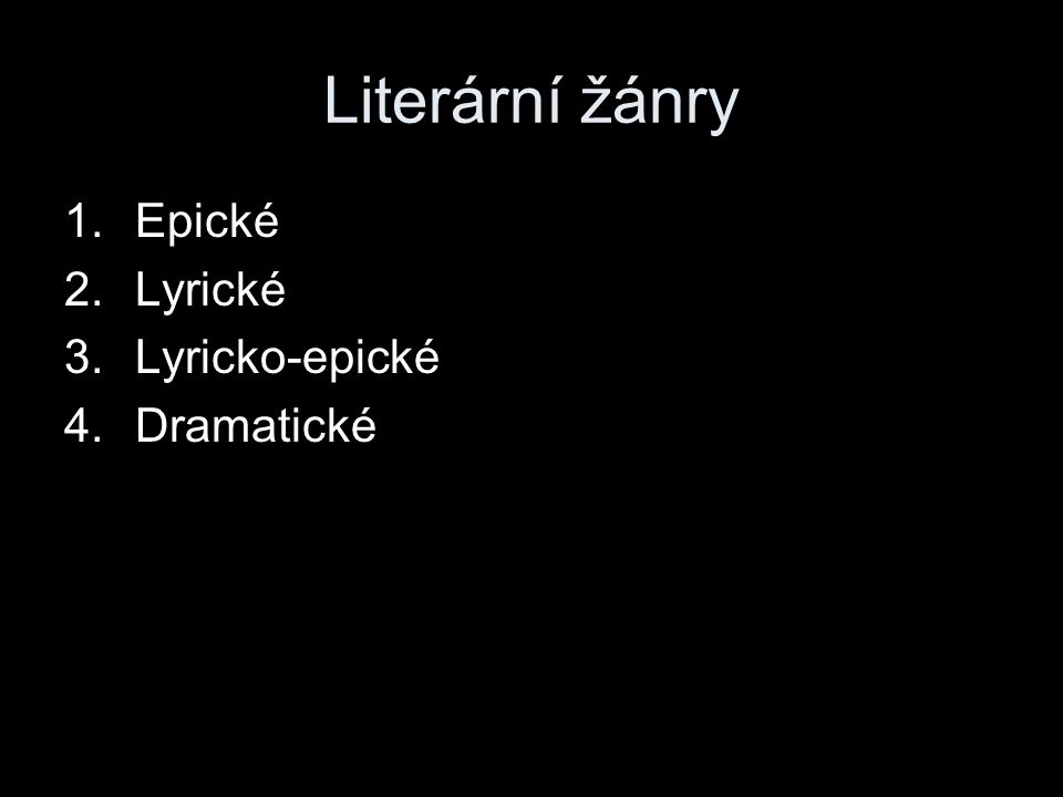 Literární žánry Epické Lyrické Lyricko-epické Dramatické