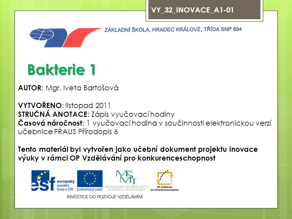 Bakterie 1 VY_32_INOVACE_A1-01 AUTOR: Mgr. Iveta Bartošová