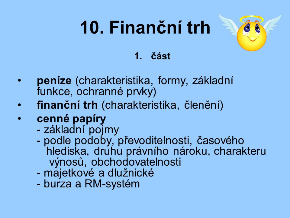 10. Finanční trh část. peníze (charakteristika, formy, základní funkce, ochranné prvky) finanční trh (charakteristika, členění)
