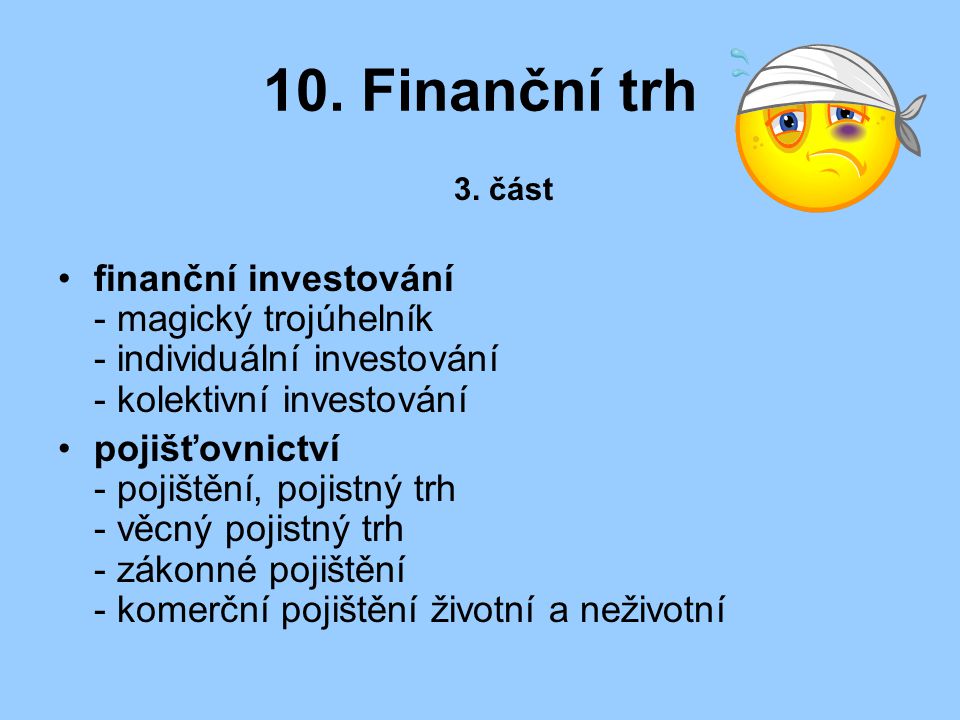 10. Finanční trh 3. část. finanční investování - magický trojúhelník - individuální investování - kolektivní investování.