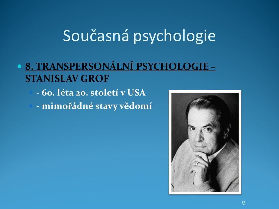 Současná psychologie 8. TRANSPERSONÁLNÍ PSYCHOLOGIE – STANISLAV GROF