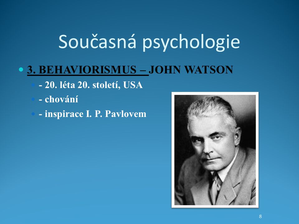 Současná psychologie 3. BEHAVIORISMUS – JOHN WATSON