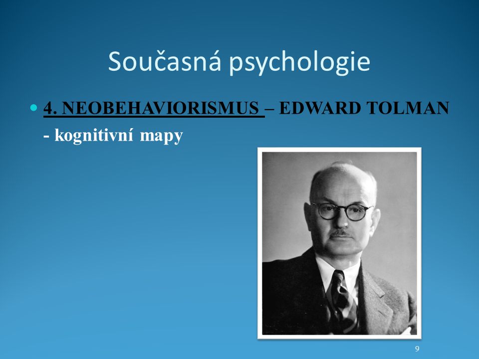 Současná psychologie 4. NEOBEHAVIORISMUS – EDWARD TOLMAN