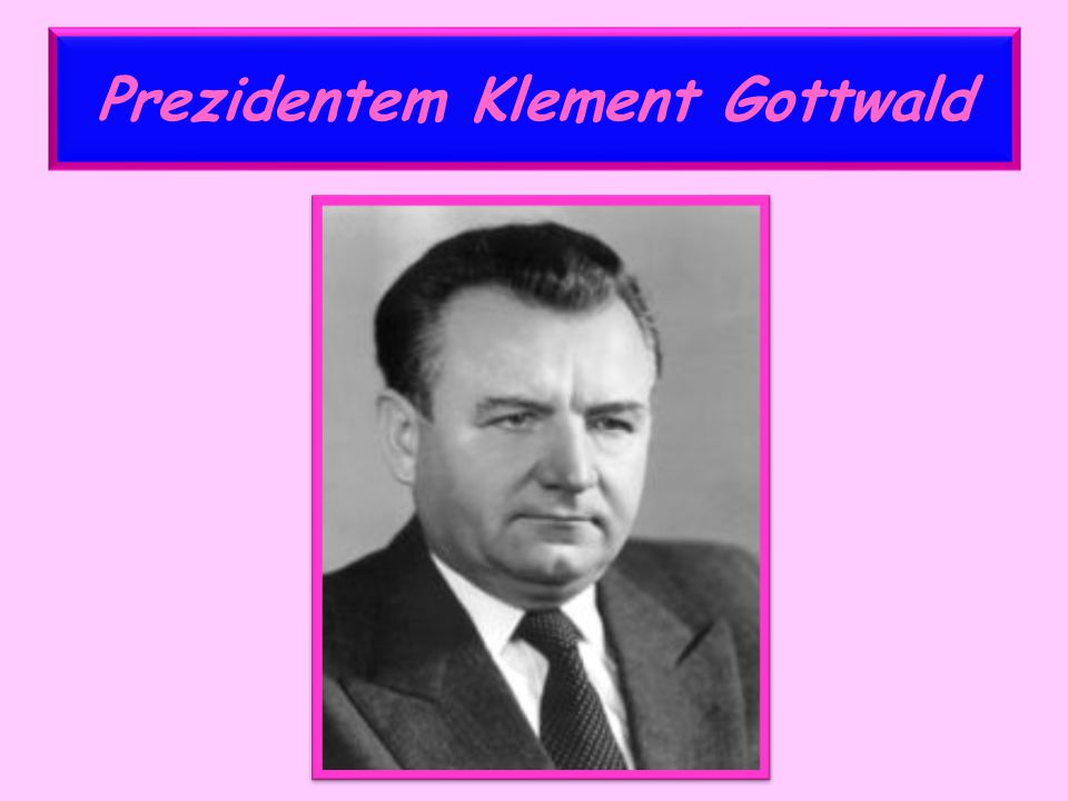 Prezidentem Klement Gottwald