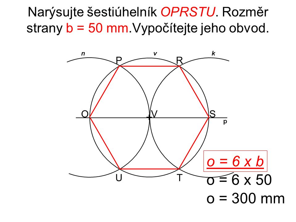 Narýsujte šestiúhelník OPRSTU. Rozměr strany b = 50 mm
