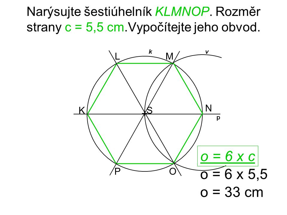 Narýsujte šestiúhelník KLMNOP. Rozměr strany c = 5,5 cm
