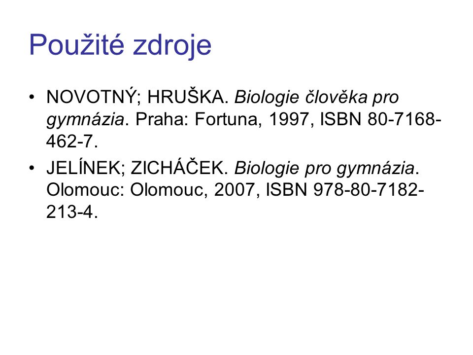 Použité zdroje NOVOTNÝ; HRUŠKA. Biologie člověka pro gymnázia. Praha: Fortuna, 1997, ISBN