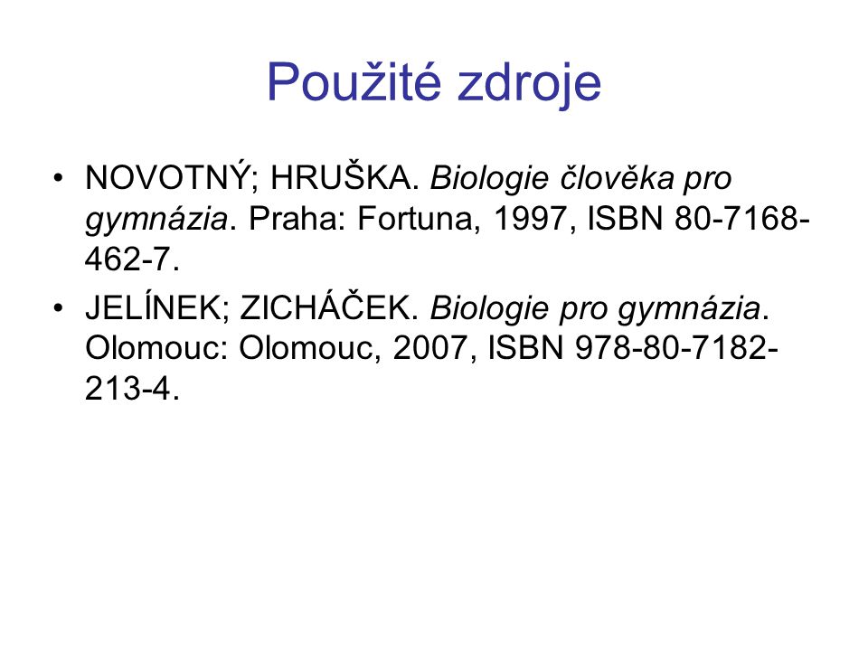 Použité zdroje NOVOTNÝ; HRUŠKA. Biologie člověka pro gymnázia. Praha: Fortuna, 1997, ISBN