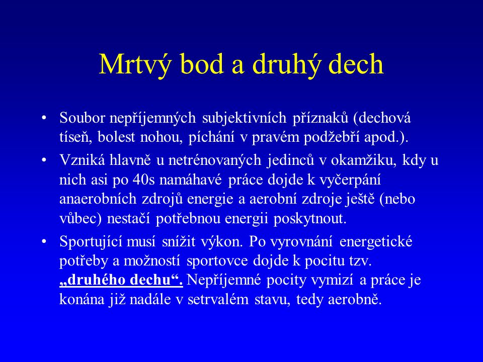 Mrtvý bod a druhý dech Soubor nepříjemných subjektivních příznaků (dechová tíseň, bolest nohou, píchání v pravém podžebří apod.).