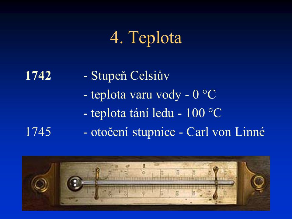 4. Teplota Stupeň Celsiův - teplota varu vody - 0 °C