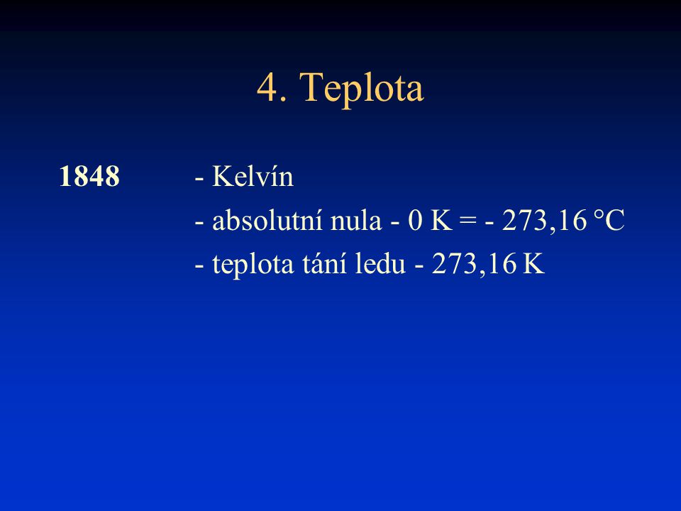 4. Teplota Kelvín - absolutní nula - 0 K = - 273,16 °C