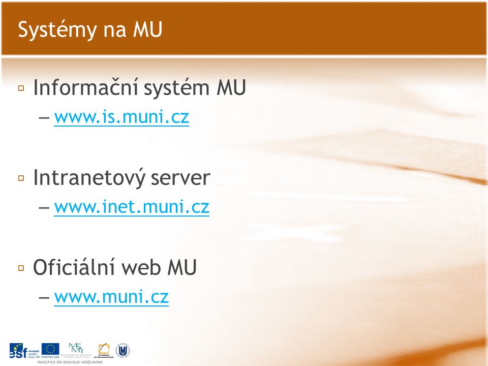 Systémy na MU Informační systém MU Intranetový server Oficiální web MU