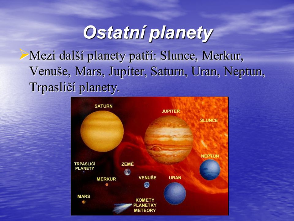 Ostatní planety Mezi další planety patří: Slunce, Merkur, Venuše, Mars, Jupiter, Saturn, Uran, Neptun, Trpasličí planety.