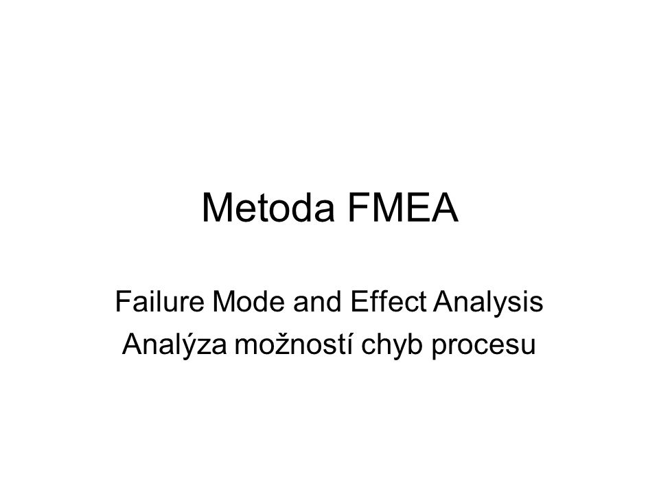 Failure Mode and Effect Analysis Analýza možností chyb procesu