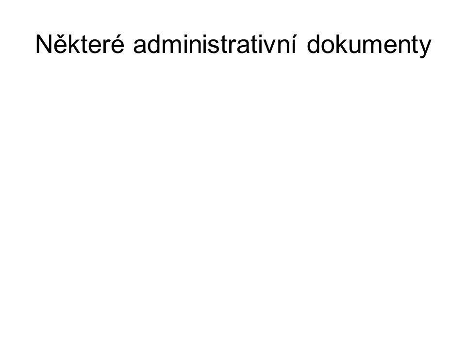 Některé administrativní dokumenty