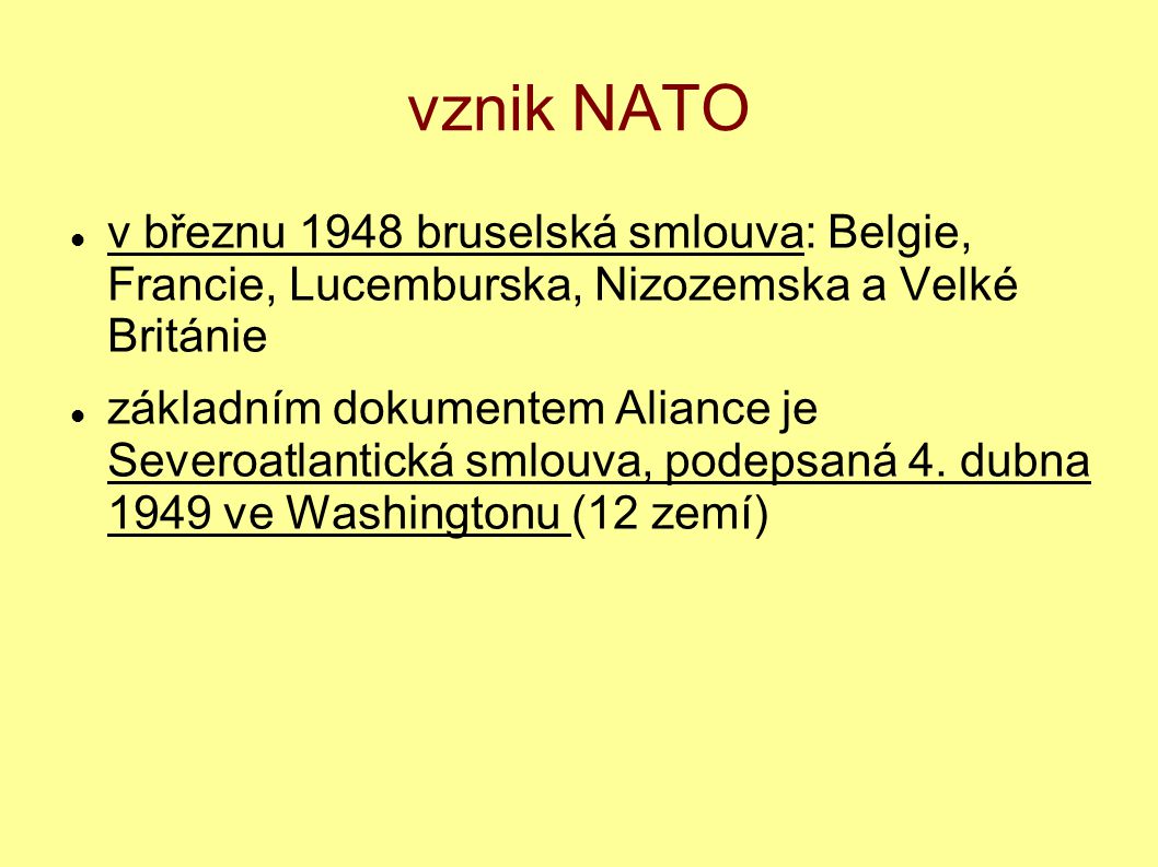 vznik NATO v březnu 1948 bruselská smlouva: Belgie, Francie, Lucemburska, Nizozemska a Velké Británie.