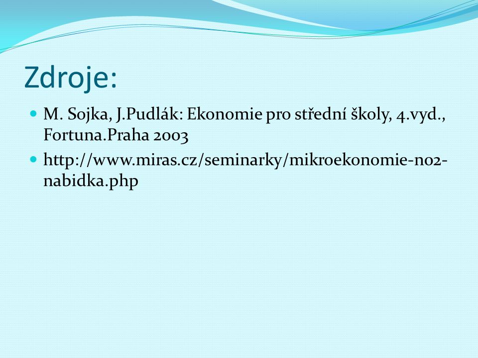 Zdroje: M. Sojka, J.Pudlák: Ekonomie pro střední školy, 4.vyd., Fortuna.Praha