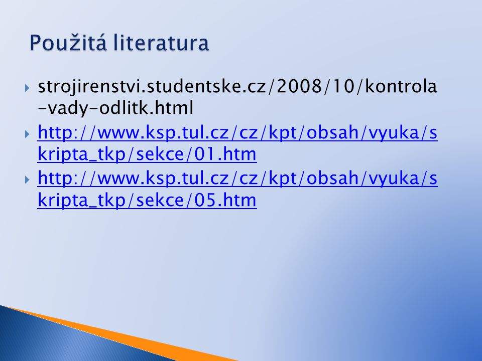 Použitá literatura strojirenstvi.studentske.cz/2008/10/kontrola -vady-odlitk.html.