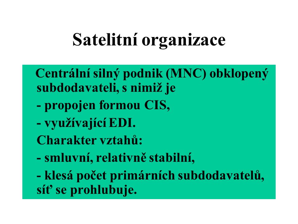 Satelitní organizace Centrální silný podnik (MNC) obklopený subdodavateli, s nimiž je. - propojen formou CIS,