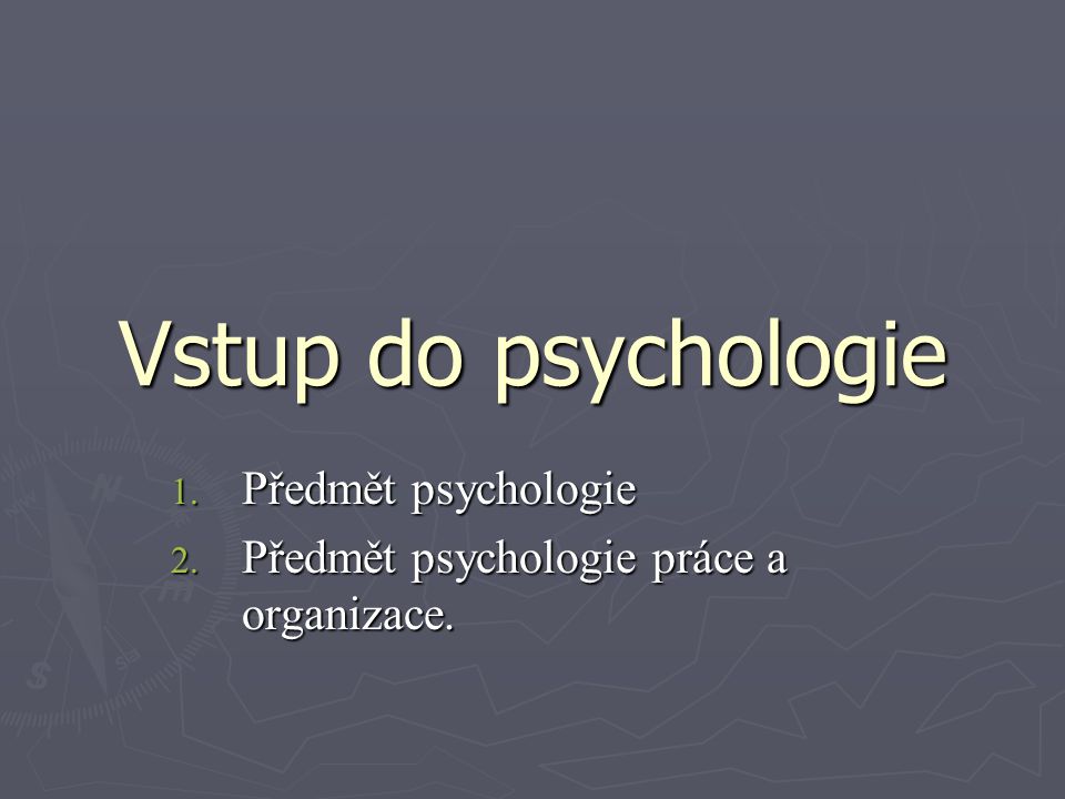 Předmět psychologie Předmět psychologie práce a organizace.