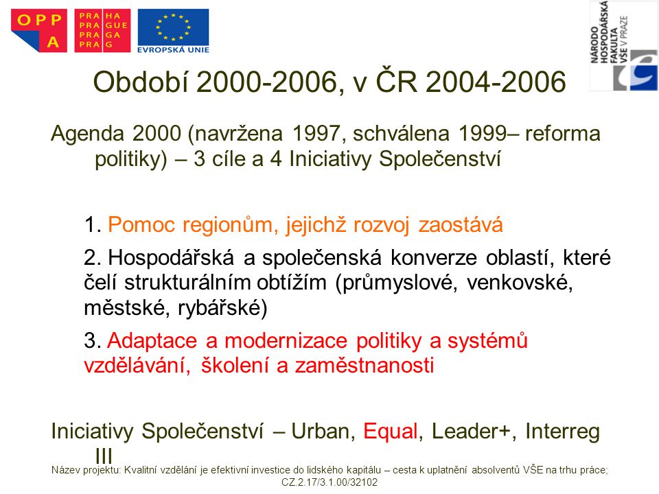 Období , v ČR Agenda 2000 (navržena 1997, schválena 1999– reforma politiky) – 3 cíle a 4 Iniciativy Společenství.