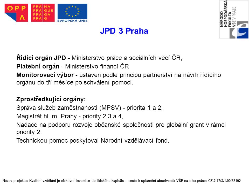 JPD 3 Praha Řídící orgán JPD - Ministerstvo práce a sociálních věcí ČR, Platební orgán - Ministerstvo financí ČR.
