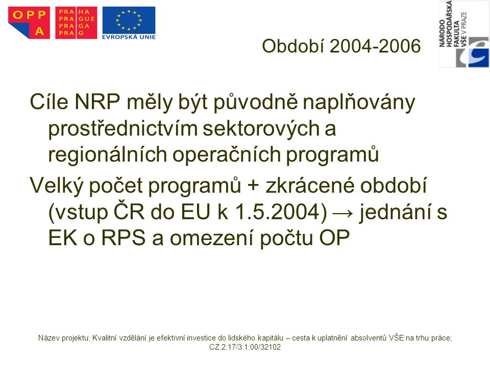 Období Cíle NRP měly být původně naplňovány prostřednictvím sektorových a regionálních operačních programů.