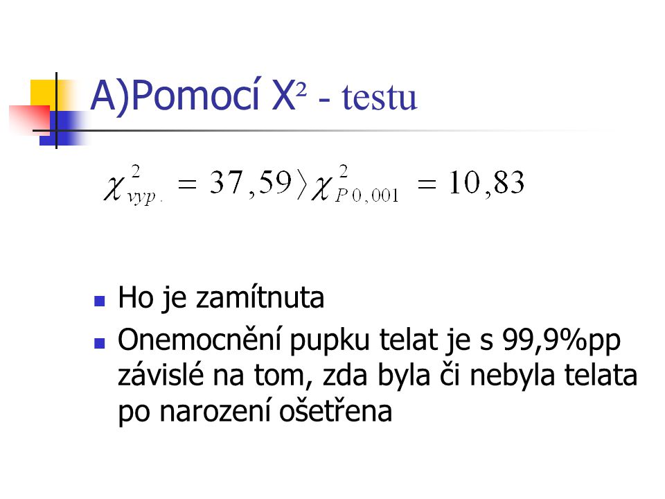 A)Pomocí Χ² - testu Ho je zamítnuta