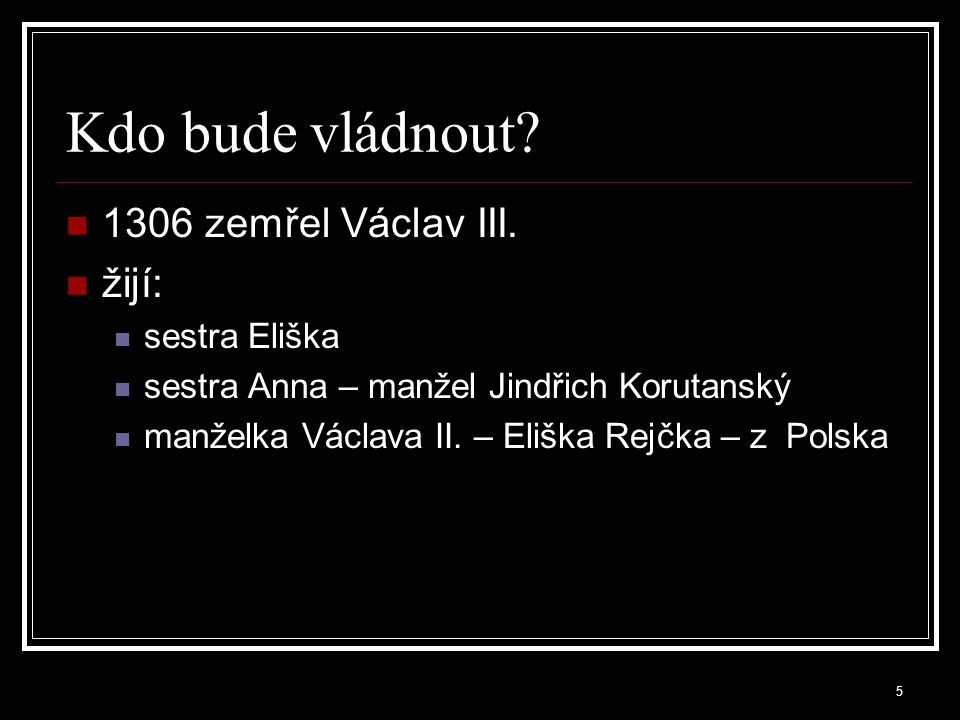 Kdo bude vládnout 1306 zemřel Václav III. žijí: sestra Eliška