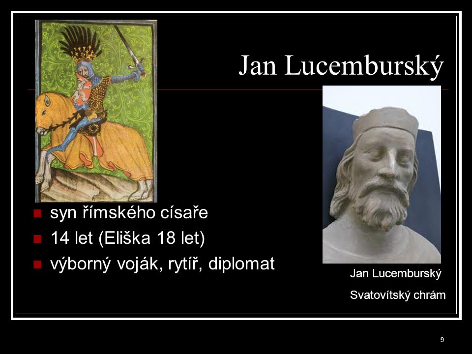 Jan Lucemburský syn římského císaře 14 let (Eliška 18 let)